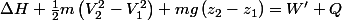 \Delta H+\frac{1}{2}m\left(V_{2}^{2}-V_{1}^{2}\right)+mg\left(z_{2}-z_{1}\right)=W'+Q